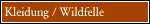 Kleidung / Wildfelle